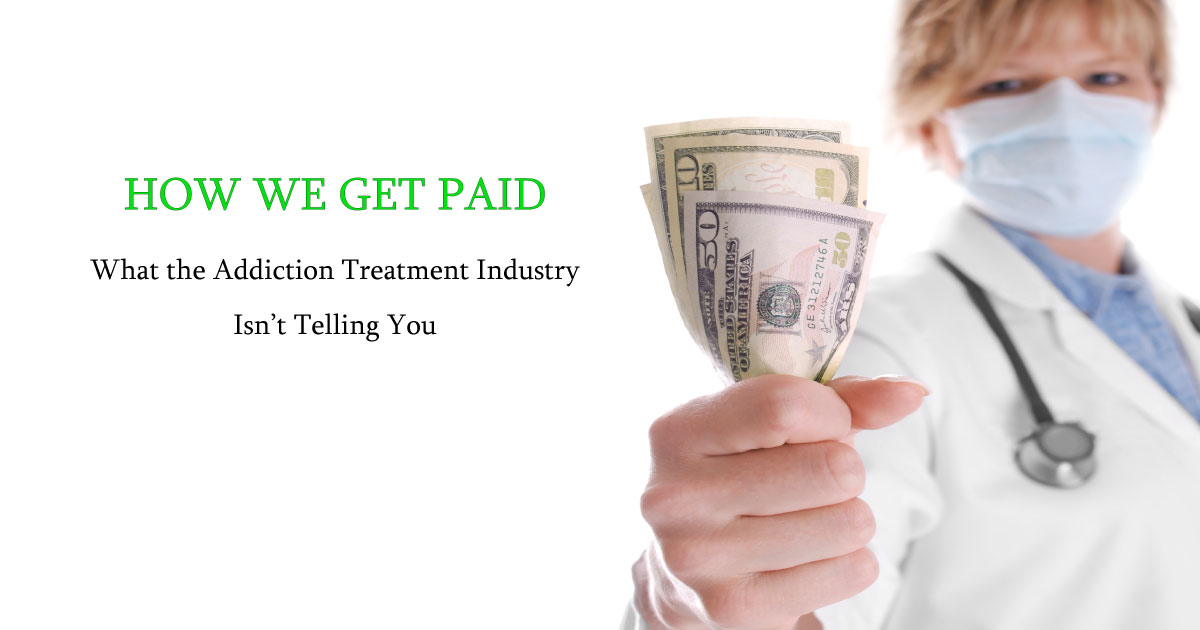 How We Get Paid: What the Addiction Treatment Industry Isn’t Telling You